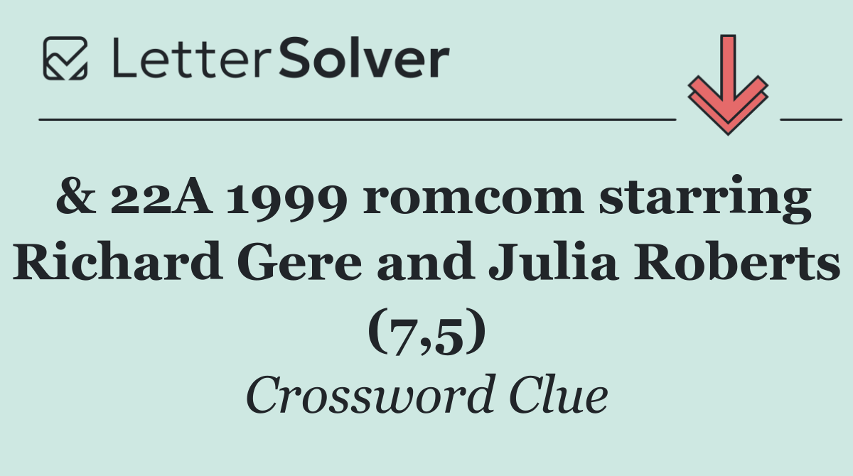 & 22A 1999 romcom starring Richard Gere and Julia Roberts (7,5)