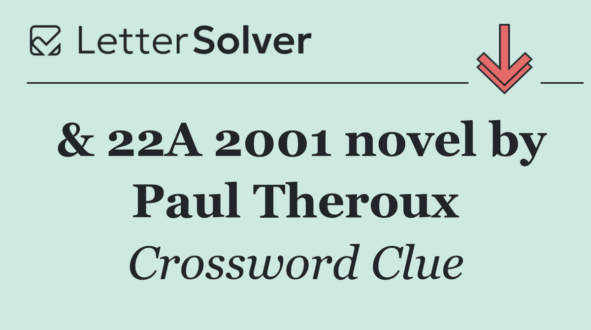 & 22A 2001 novel by Paul Theroux