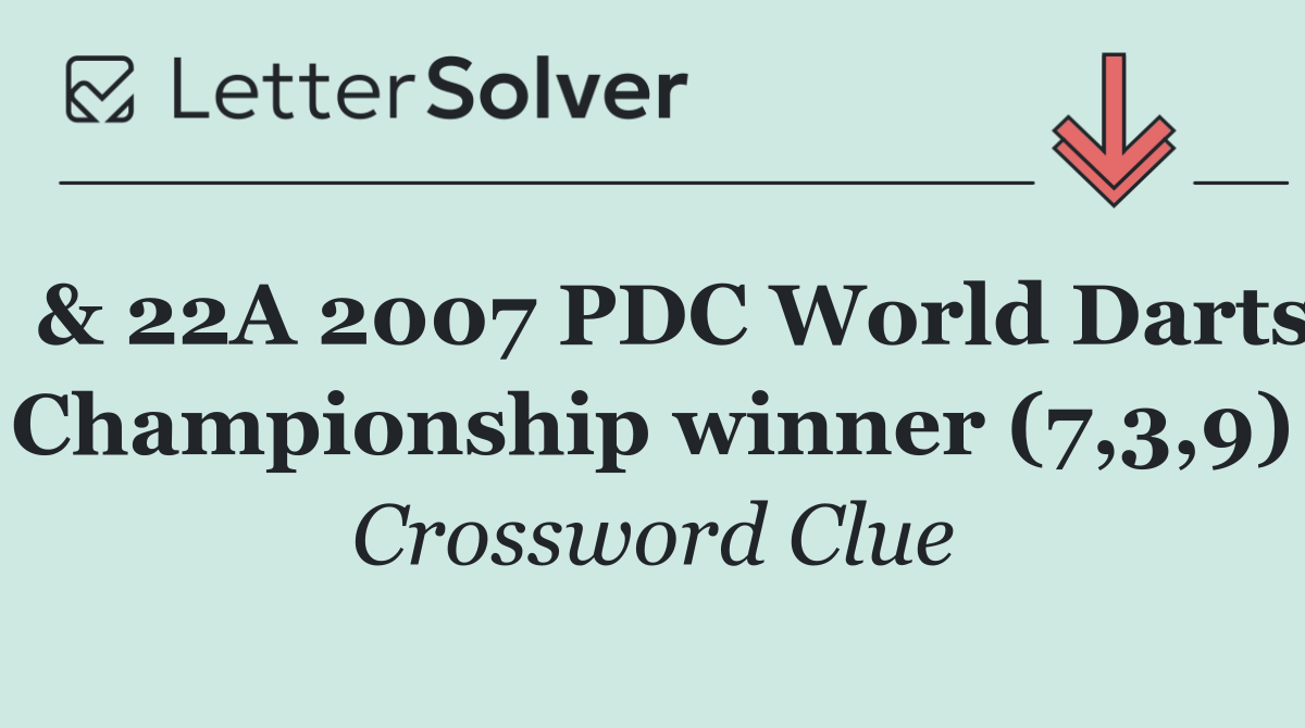  & 22A 2007 PDC World Darts Championship winner (7,3,9)