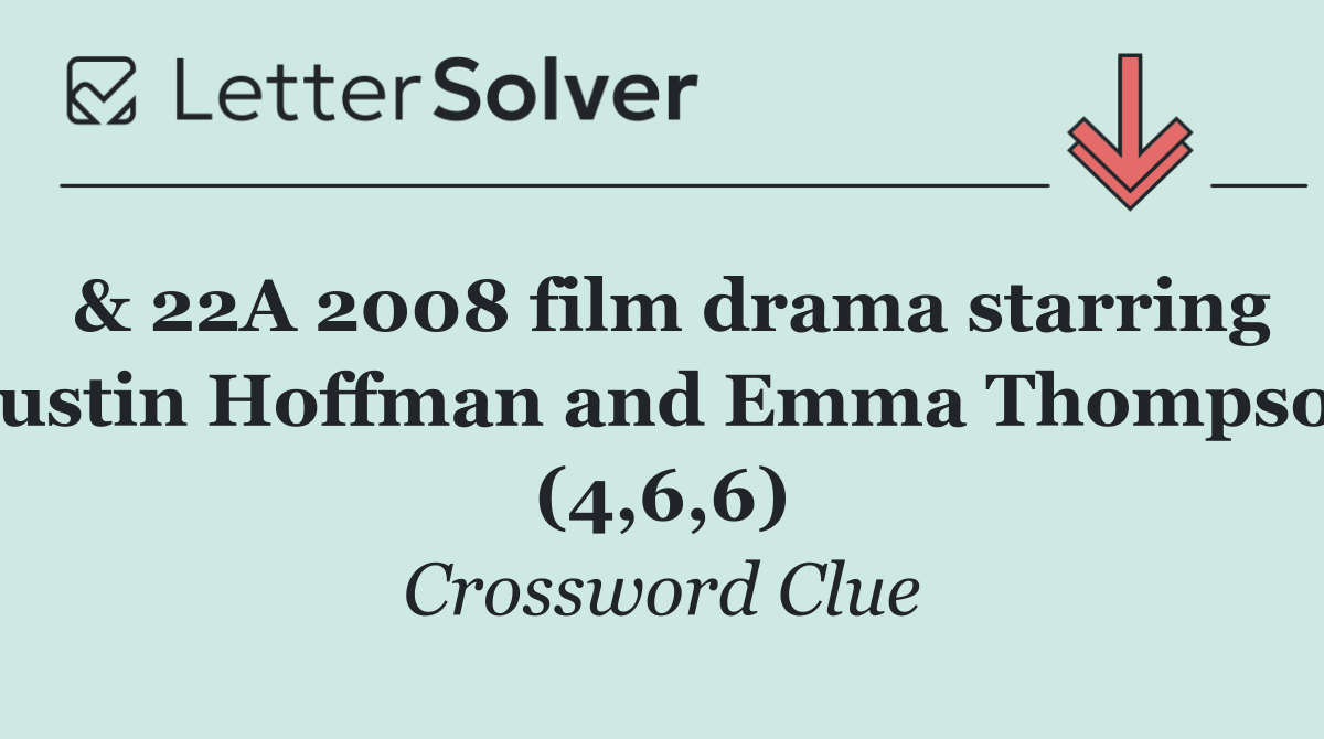 & 22A 2008 film drama starring Dustin Hoffman and Emma Thompson (4,6,6)