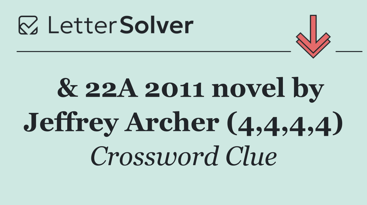  & 22A 2011 novel by Jeffrey Archer (4,4,4,4)