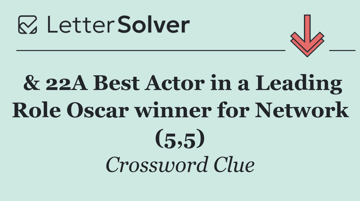 & 22A Best Actor in a Leading Role Oscar winner for Network (5,5)