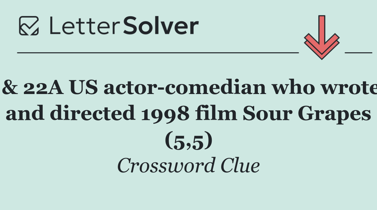 & 22A US actor comedian who wrote and directed 1998 film Sour Grapes (5,5)