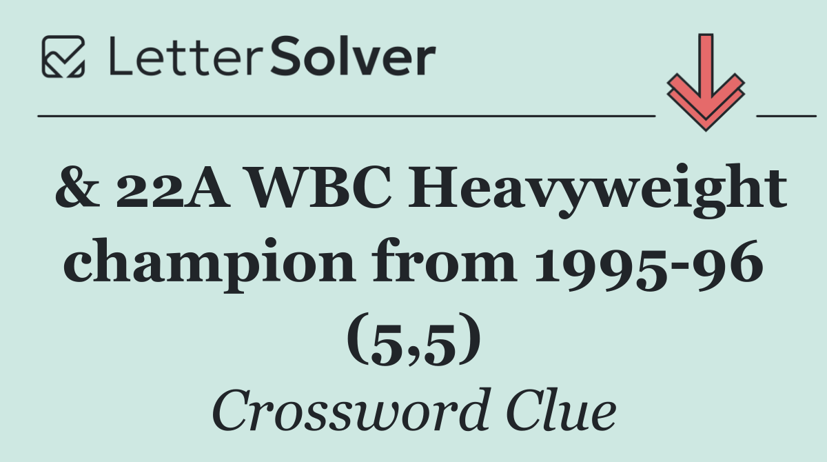 & 22A WBC Heavyweight champion from 1995 96 (5,5)