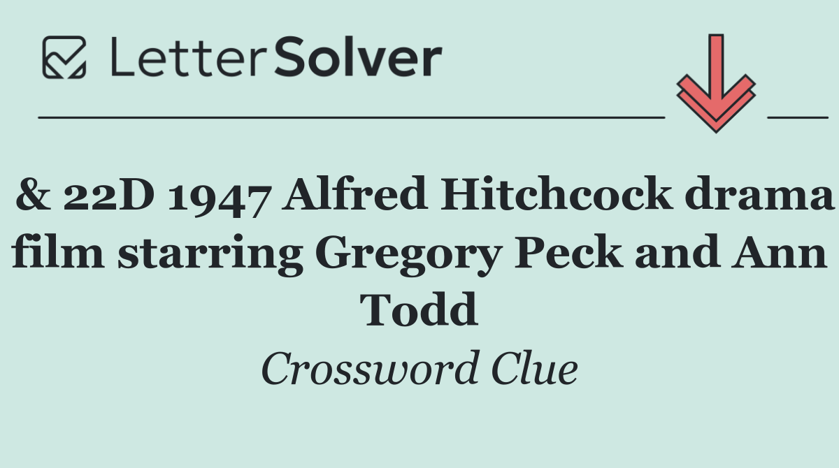 & 22D 1947 Alfred Hitchcock drama film starring Gregory Peck and Ann Todd