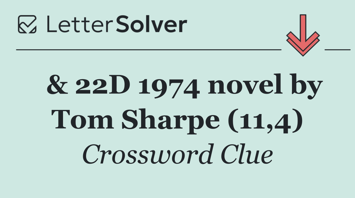  & 22D 1974 novel by Tom Sharpe (11,4)