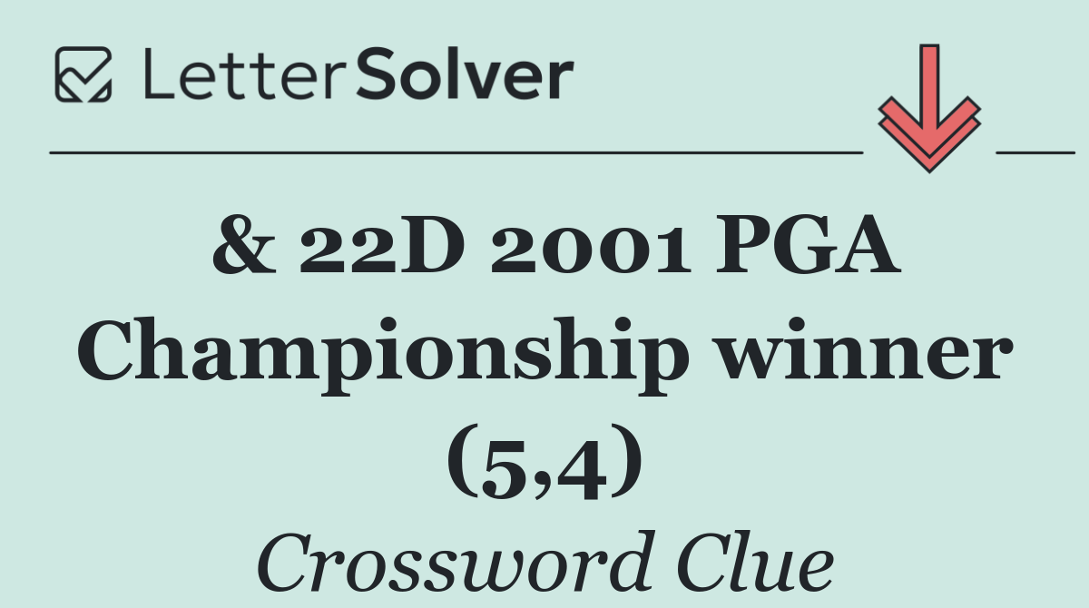 & 22D 2001 PGA Championship winner (5,4)