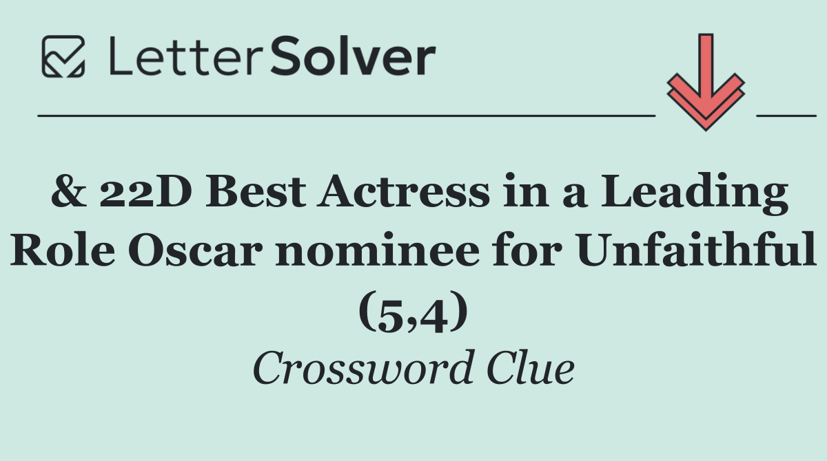 & 22D Best Actress in a Leading Role Oscar nominee for Unfaithful (5,4)