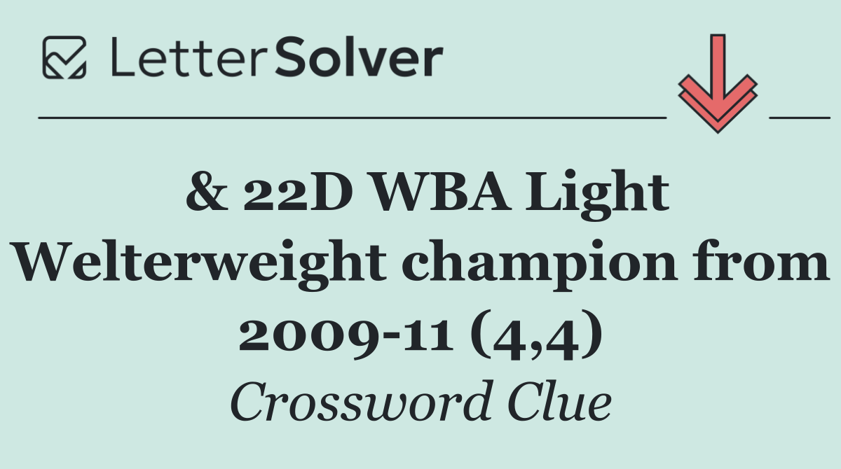 & 22D WBA Light Welterweight champion from 2009 11 (4,4)