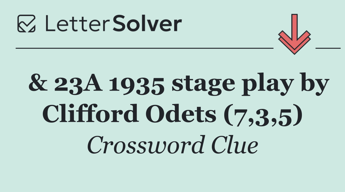  & 23A 1935 stage play by Clifford Odets (7,3,5)