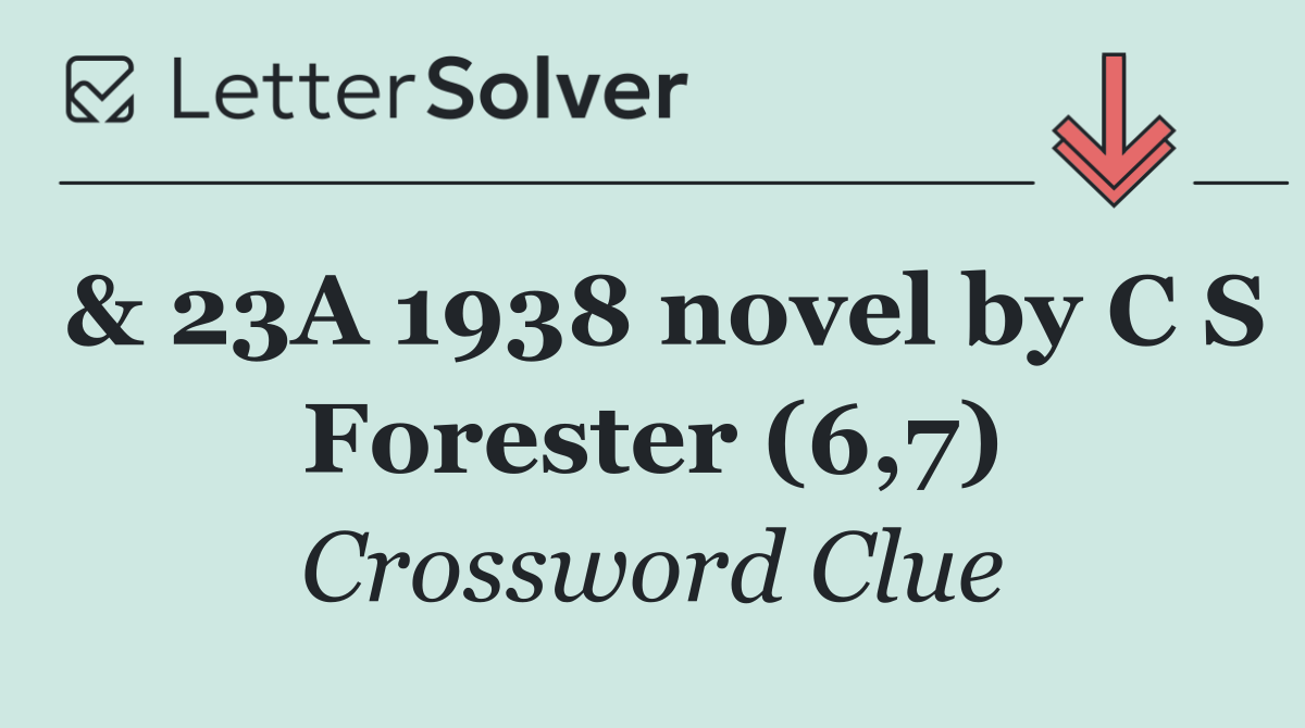 & 23A 1938 novel by C S Forester (6,7)