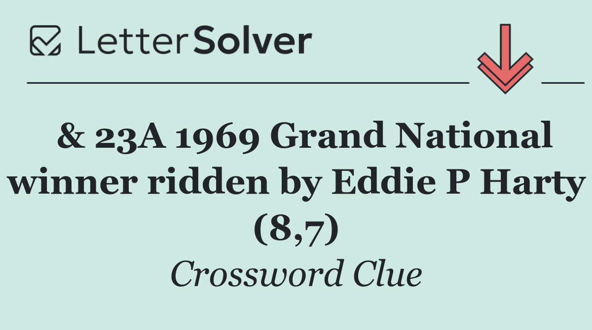  & 23A 1969 Grand National winner ridden by Eddie P Harty (8,7)