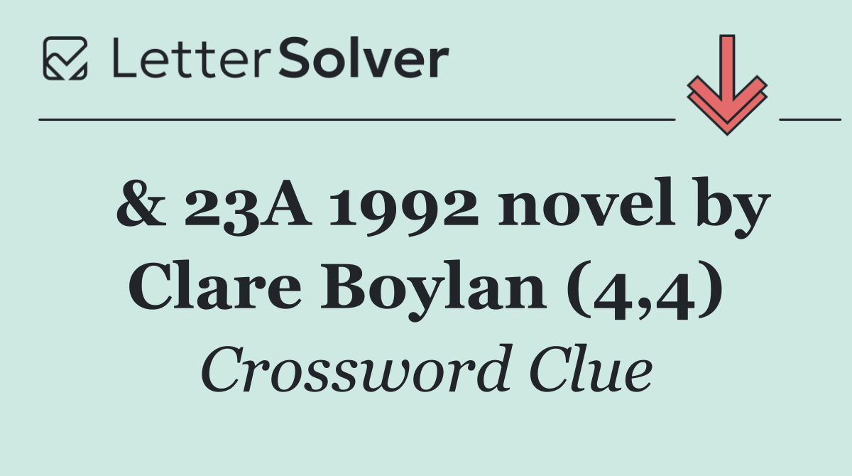  & 23A 1992 novel by Clare Boylan (4,4)