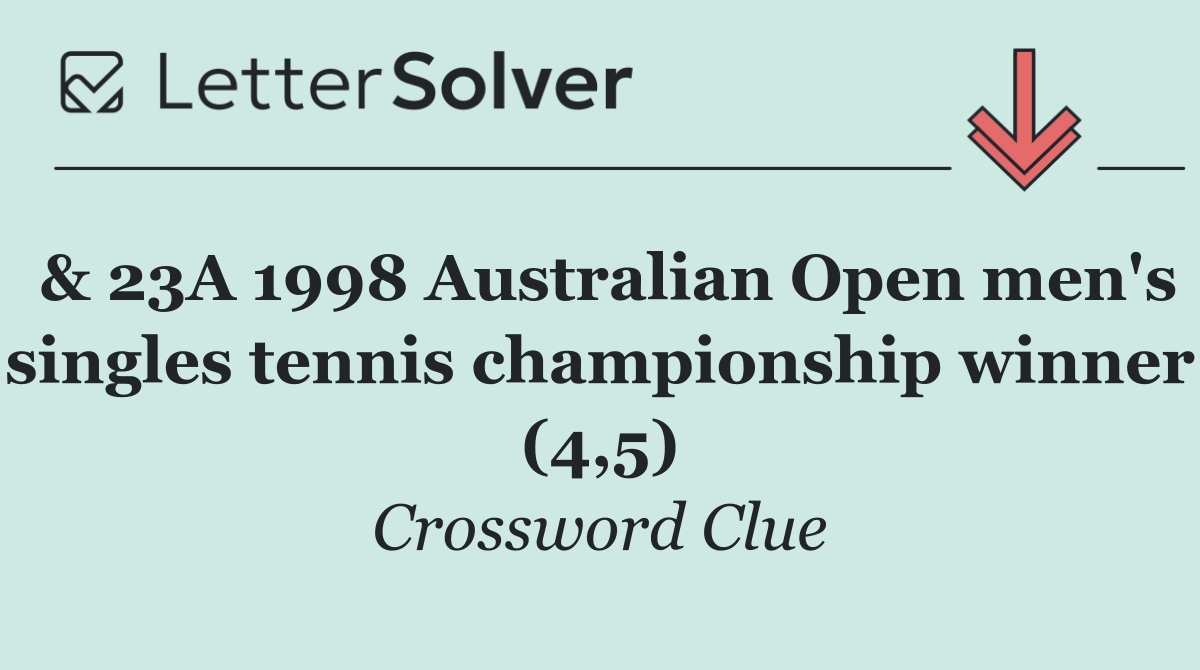& 23A 1998 Australian Open men's singles tennis championship winner (4,5)