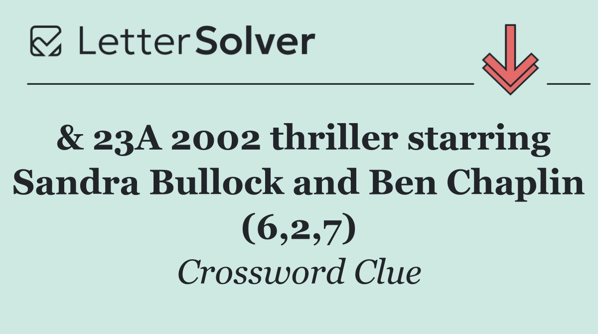 & 23A 2002 thriller starring Sandra Bullock and Ben Chaplin (6,2,7)
