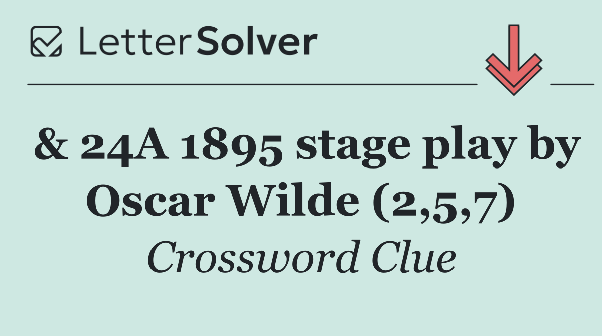 & 24A 1895 stage play by Oscar Wilde (2,5,7)