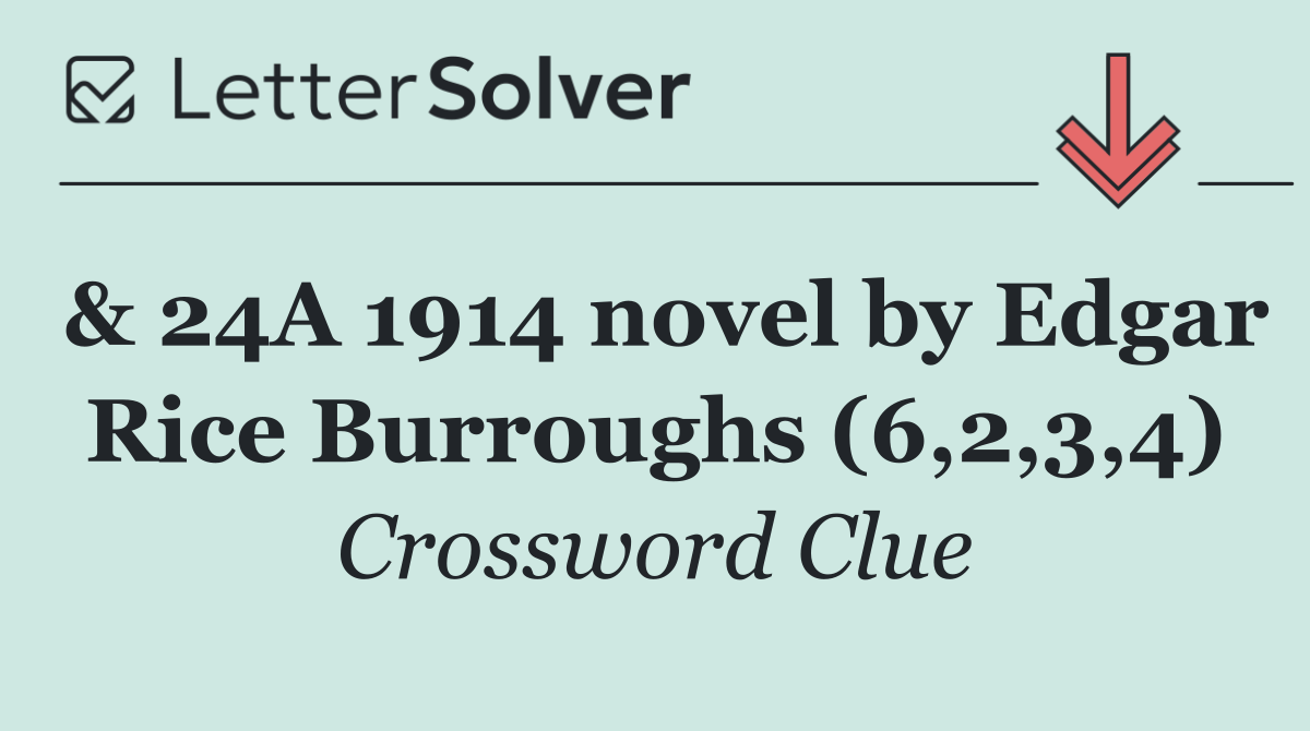 & 24A 1914 novel by Edgar Rice Burroughs (6,2,3,4)