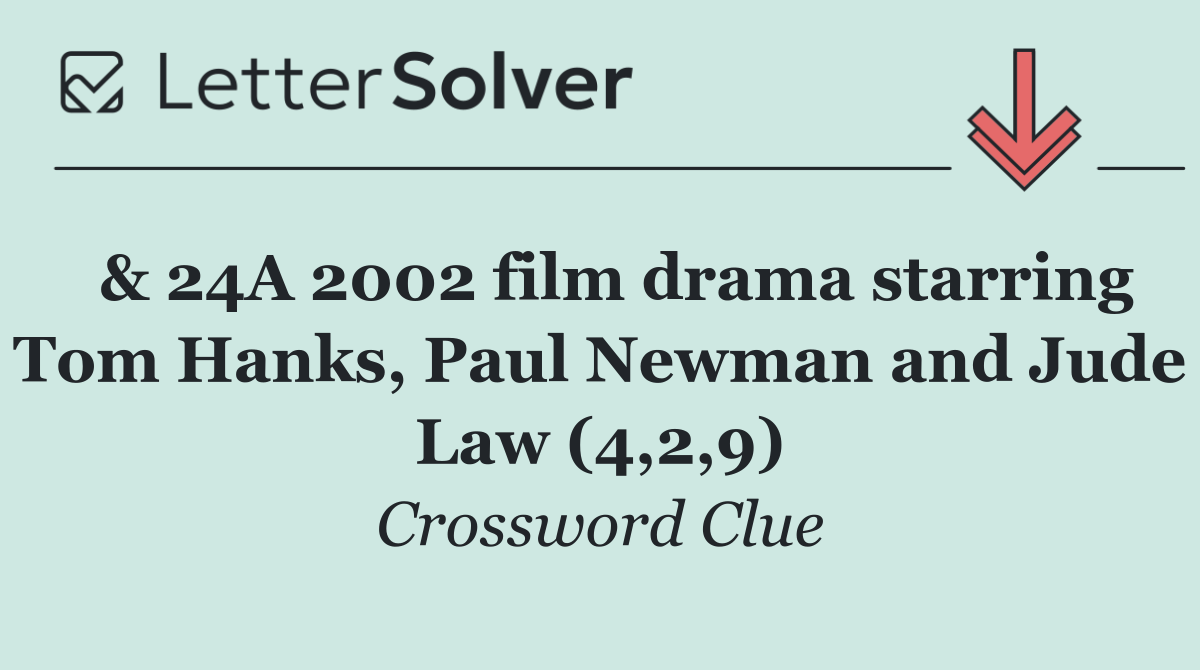  & 24A 2002 film drama starring Tom Hanks, Paul Newman and Jude Law (4,2,9)