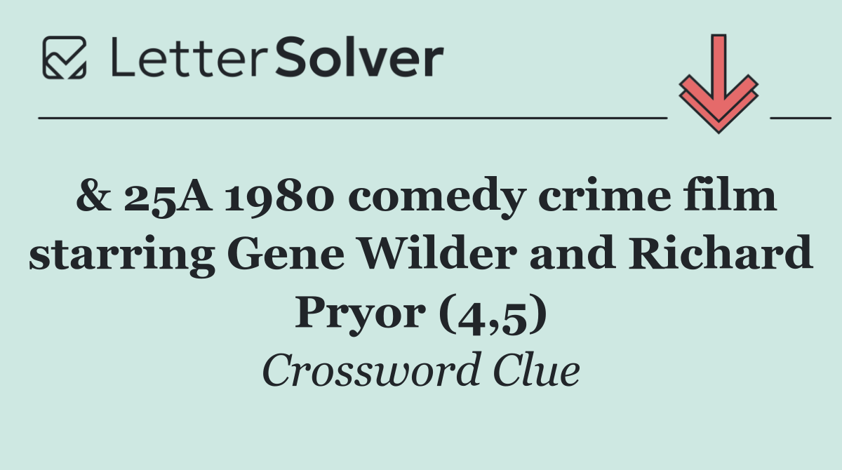 & 25A 1980 comedy crime film starring Gene Wilder and Richard Pryor (4,5)