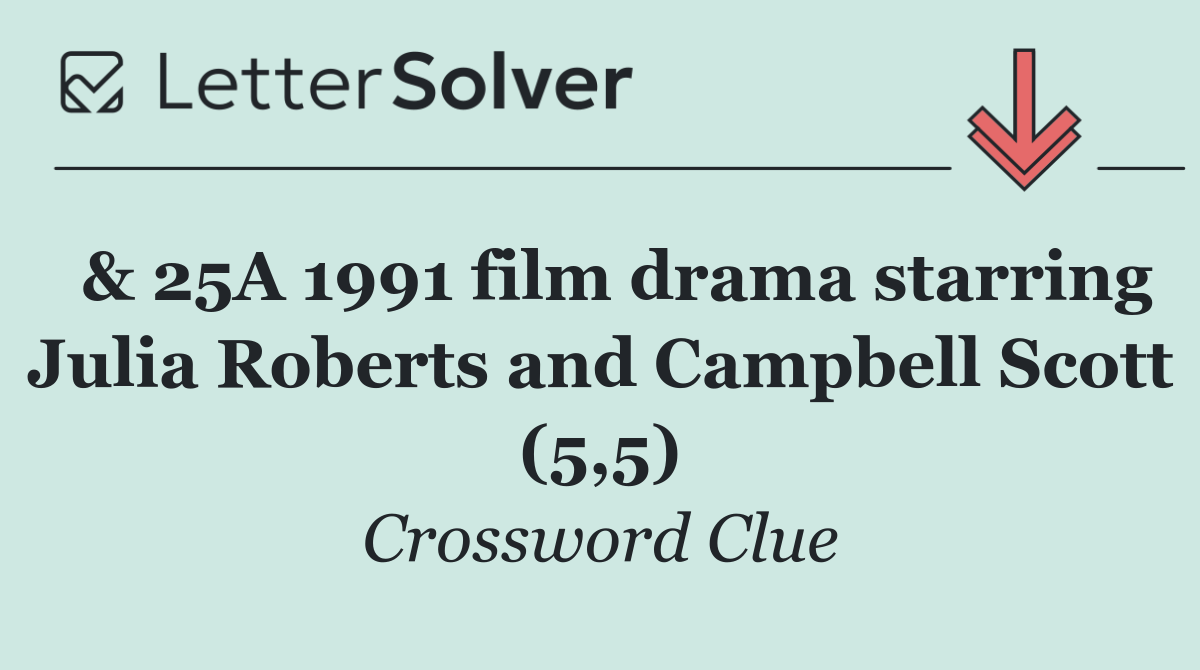  & 25A 1991 film drama starring Julia Roberts and Campbell Scott (5,5)