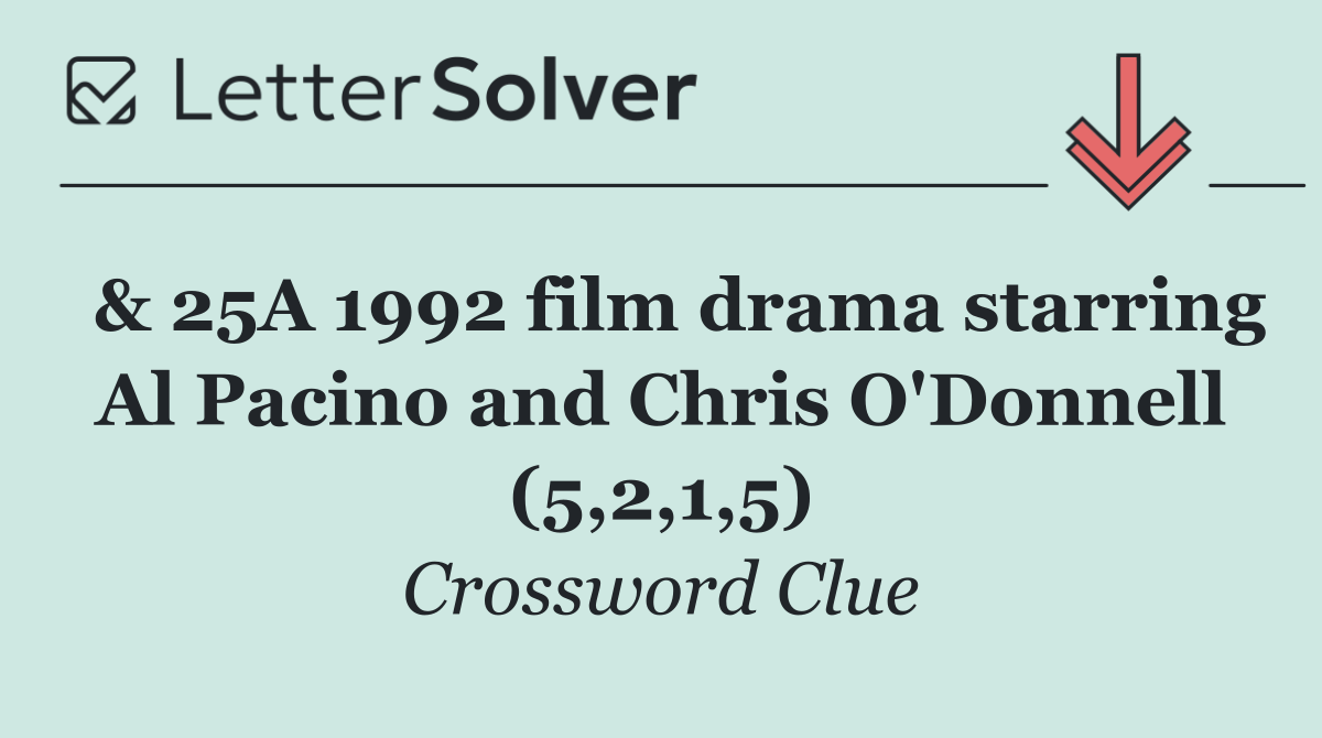  & 25A 1992 film drama starring Al Pacino and Chris O'Donnell (5,2,1,5)