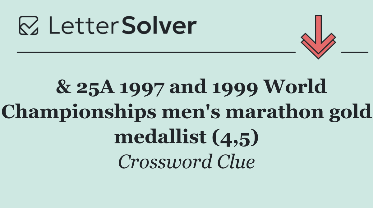  & 25A 1997 and 1999 World Championships men's marathon gold medallist (4,5)