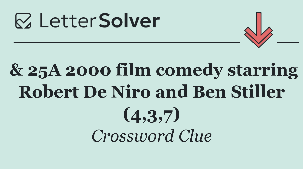 & 25A 2000 film comedy starring Robert De Niro and Ben Stiller (4,3,7)