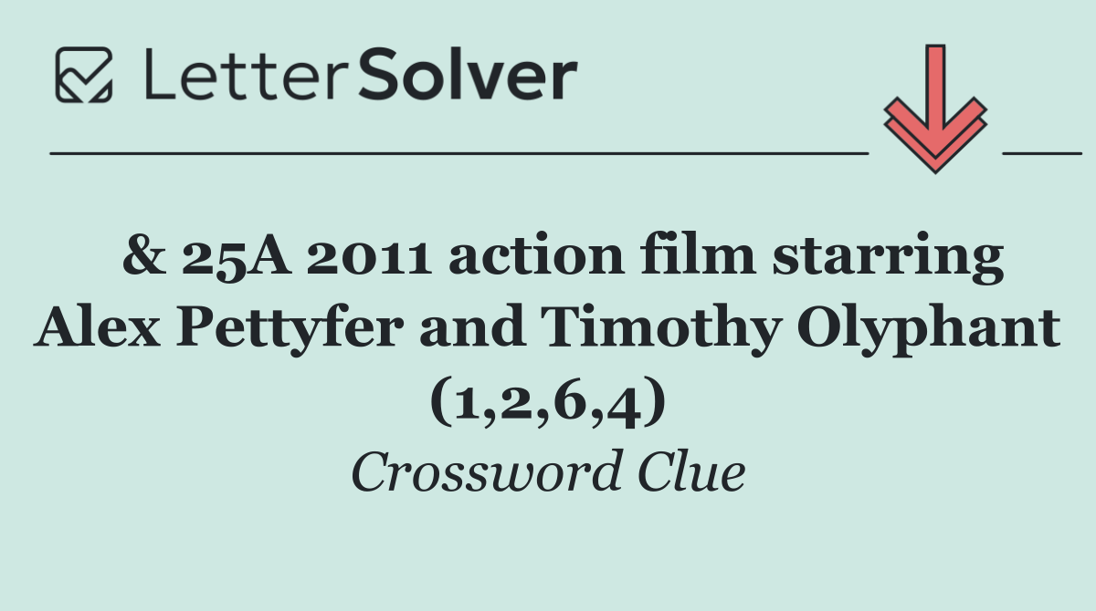  & 25A 2011 action film starring Alex Pettyfer and Timothy Olyphant (1,2,6,4)