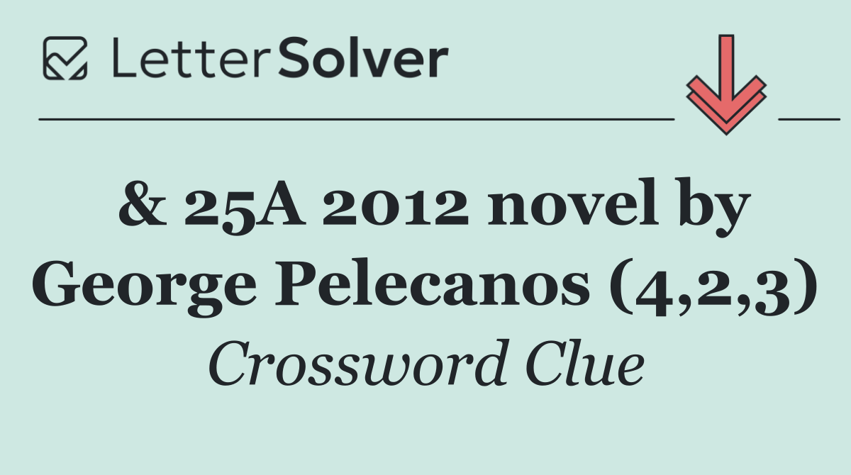 & 25A 2012 novel by George Pelecanos (4,2,3)