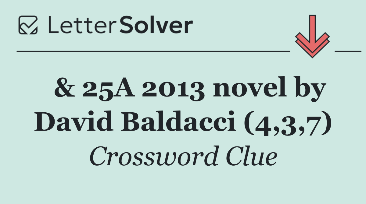  & 25A 2013 novel by David Baldacci (4,3,7)