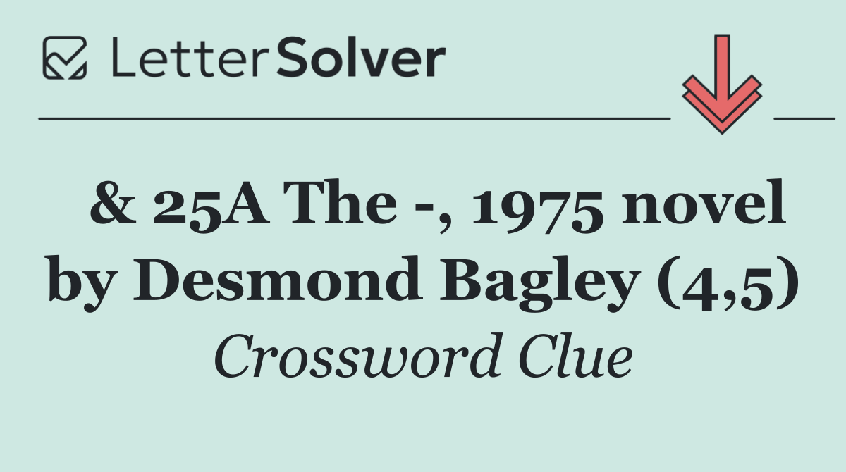  & 25A The  , 1975 novel by Desmond Bagley (4,5)