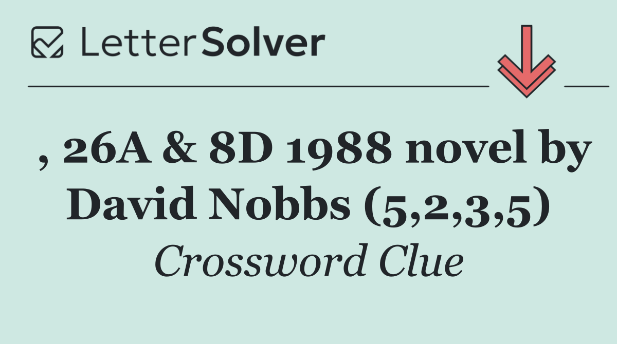 , 26A & 8D 1988 novel by David Nobbs (5,2,3,5)