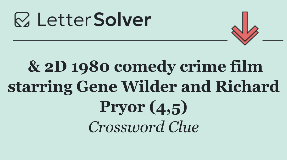 & 2D 1980 comedy crime film starring Gene Wilder and Richard Pryor (4,5)