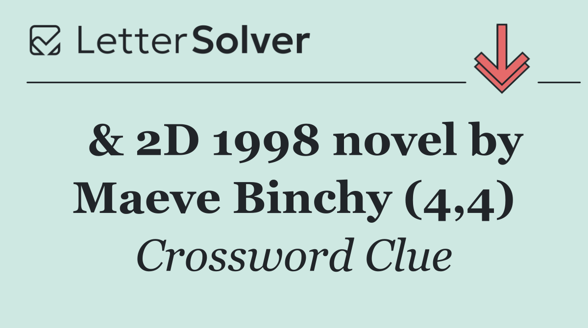  & 2D 1998 novel by Maeve Binchy (4,4)