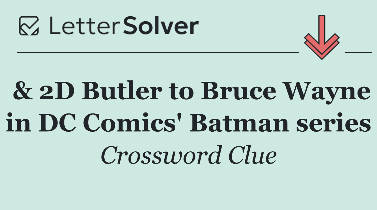 & 2D Butler to Bruce Wayne in DC Comics' Batman series