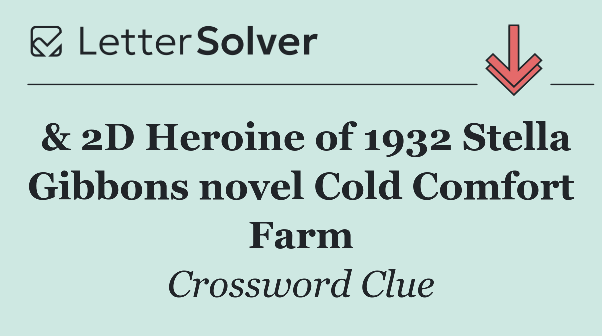 & 2D Heroine of 1932 Stella Gibbons novel Cold Comfort Farm