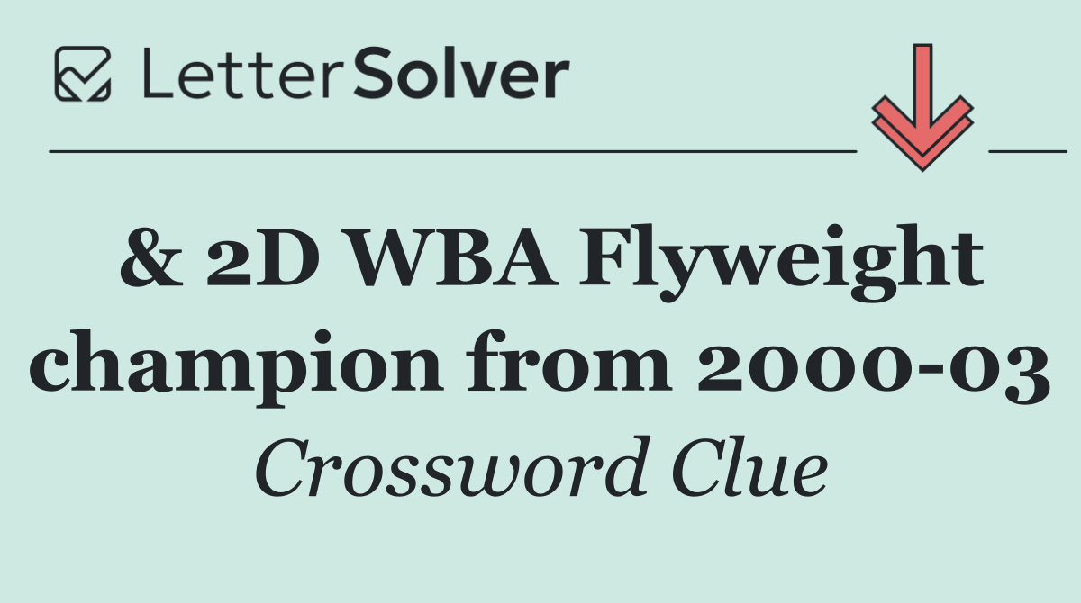 & 2D WBA Flyweight champion from 2000 03