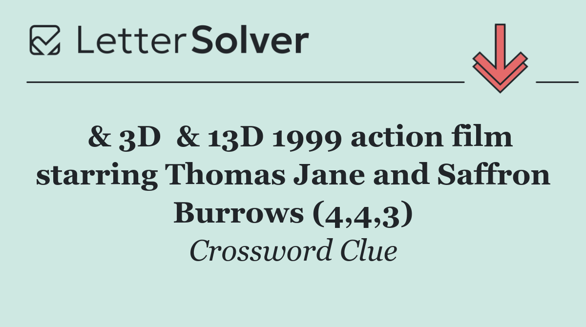  & 3D  & 13D 1999 action film starring Thomas Jane and Saffron Burrows (4,4,3)