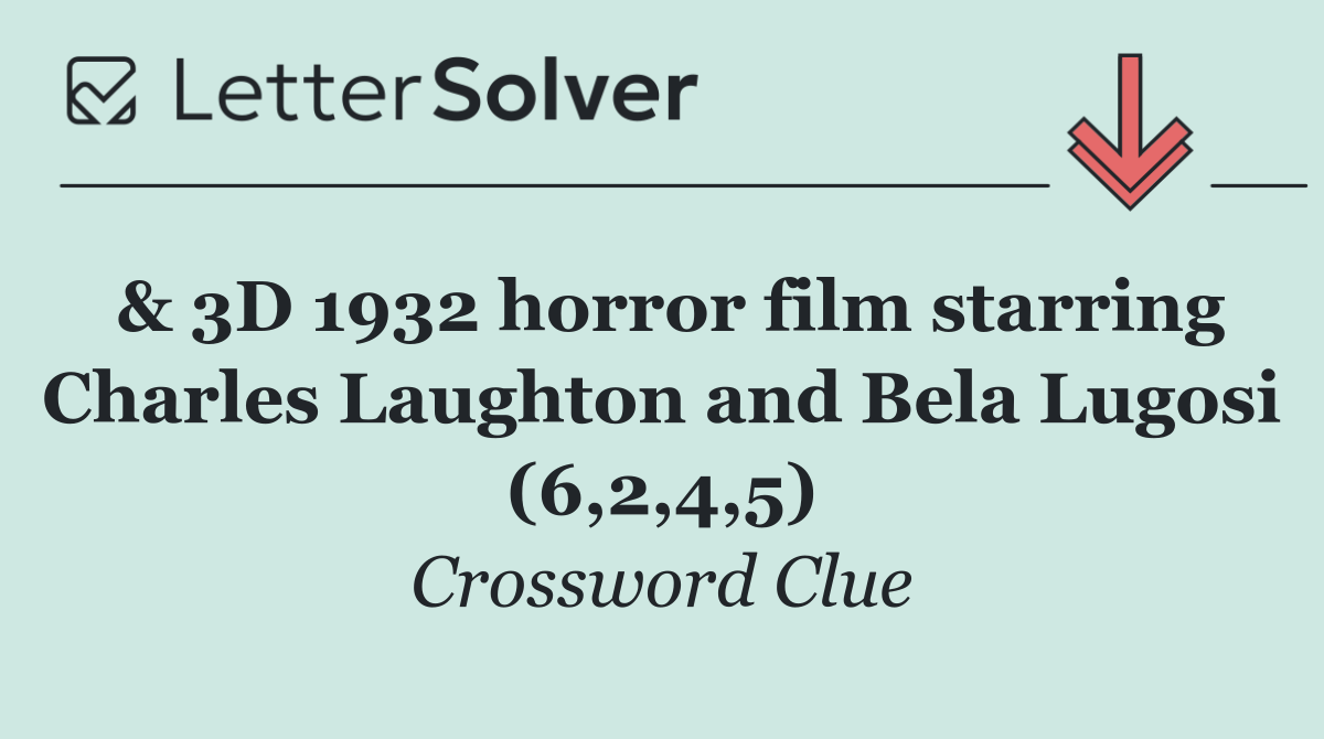 & 3D 1932 horror film starring Charles Laughton and Bela Lugosi (6,2,4,5)