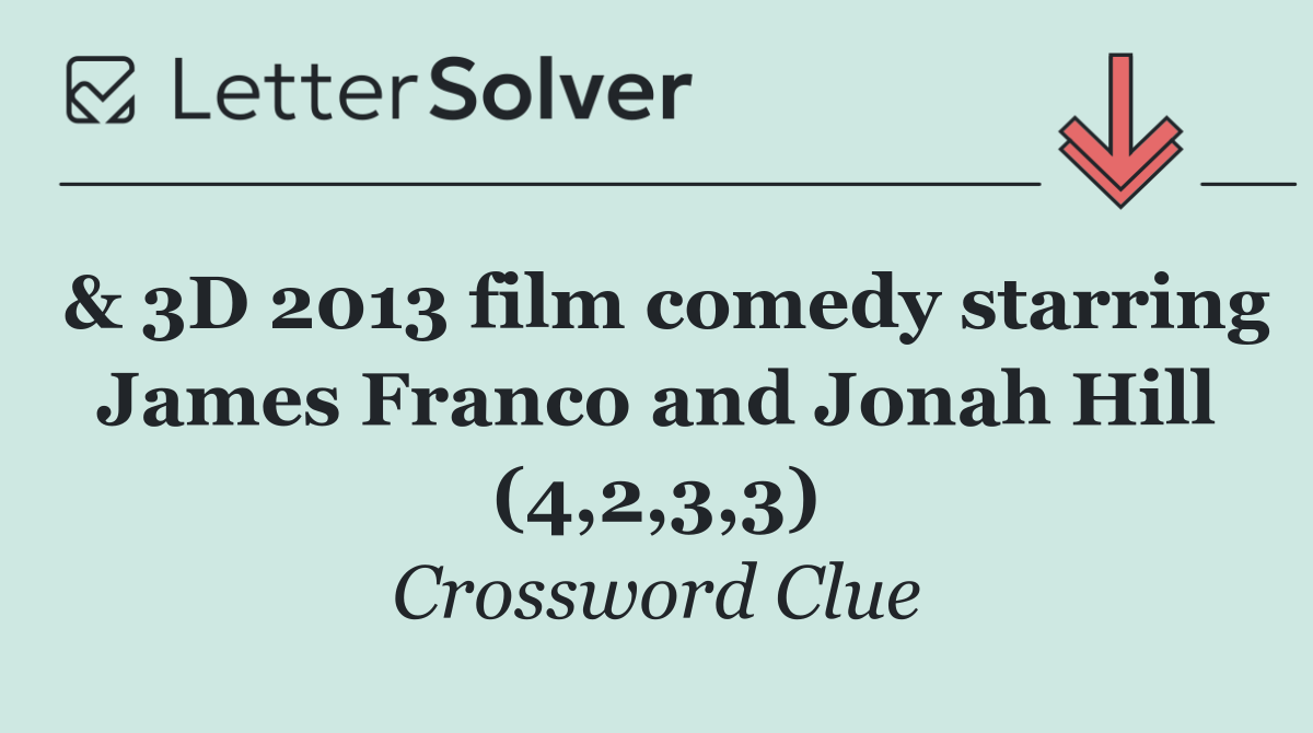 & 3D 2013 film comedy starring James Franco and Jonah Hill (4,2,3,3)