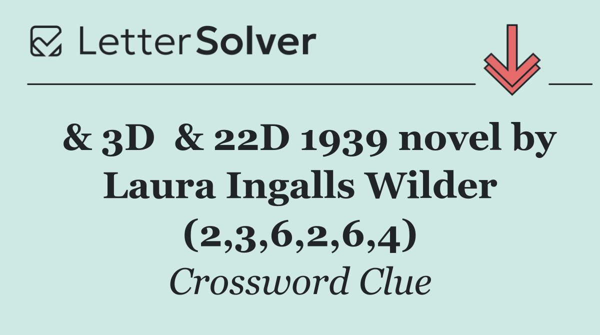  & 3D  & 22D 1939 novel by Laura Ingalls Wilder (2,3,6,2,6,4)