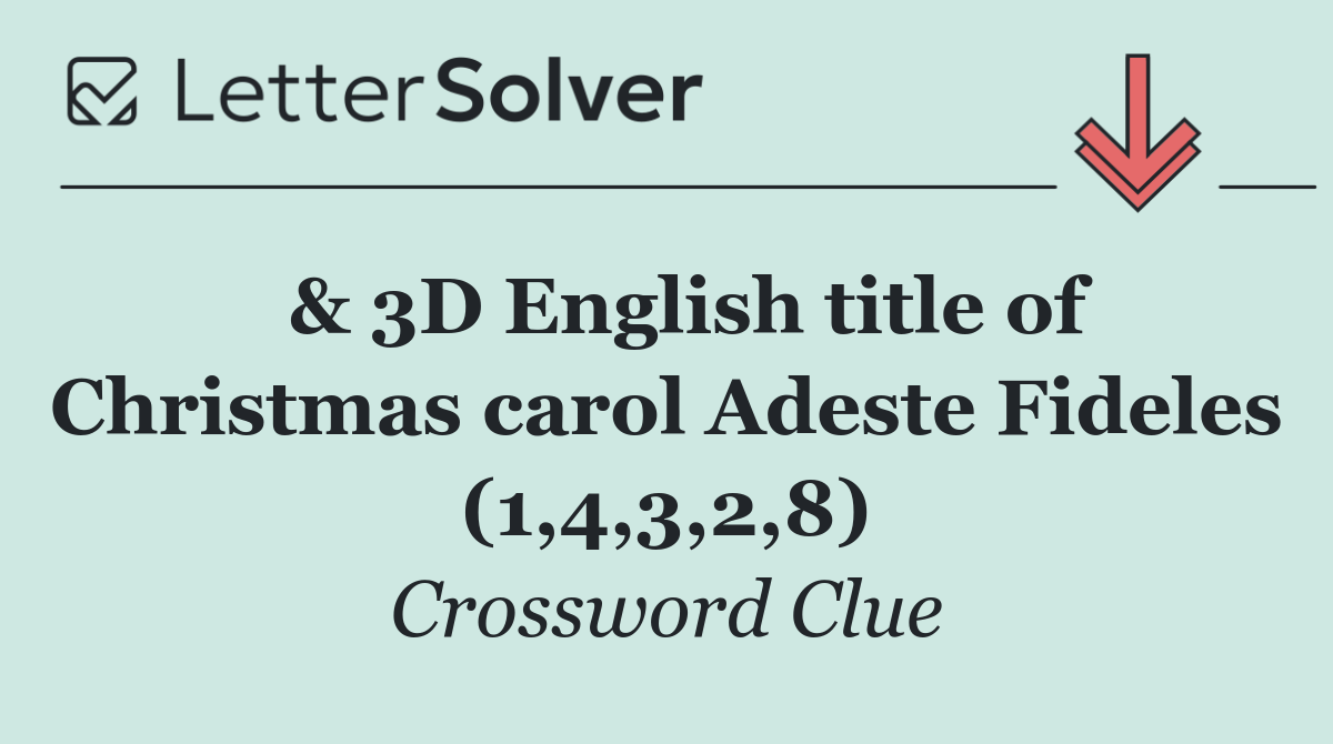  & 3D English title of Christmas carol Adeste Fideles (1,4,3,2,8)