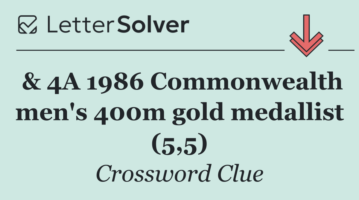 & 4A 1986 Commonwealth men's 400m gold medallist (5,5)