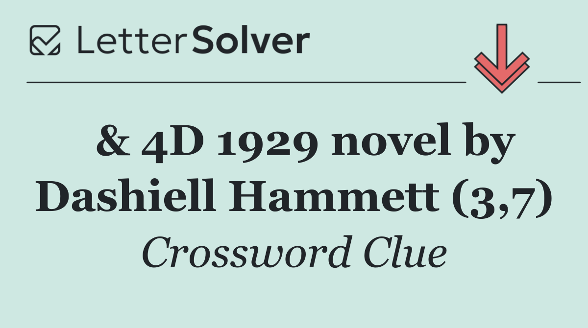  & 4D 1929 novel by Dashiell Hammett (3,7)