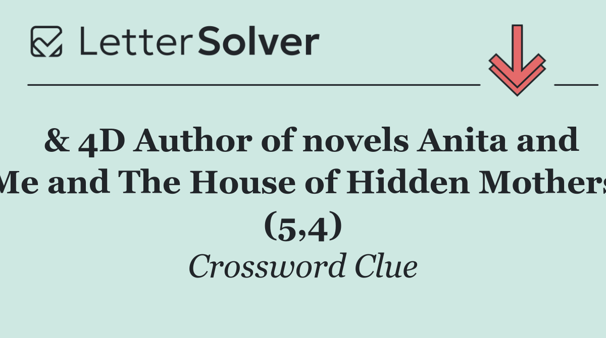  & 4D Author of novels Anita and Me and The House of Hidden Mothers (5,4)