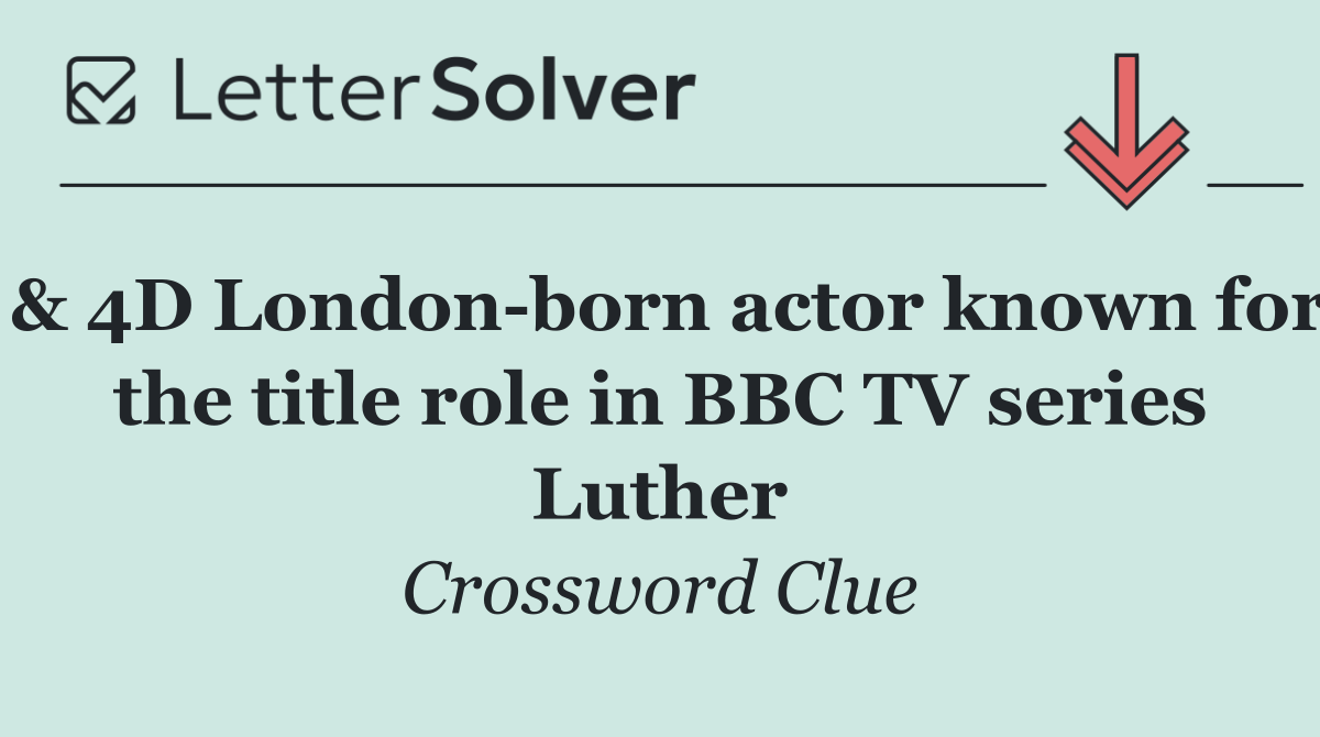 & 4D London born actor known for the title role in BBC TV series Luther