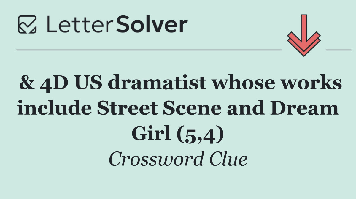 & 4D US dramatist whose works include Street Scene and Dream Girl (5,4)