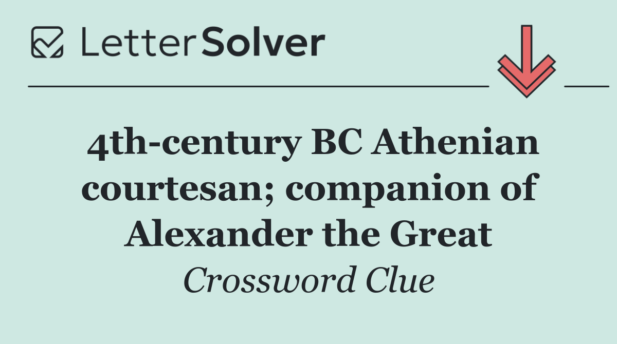 4th century BC Athenian courtesan; companion of Alexander the Great