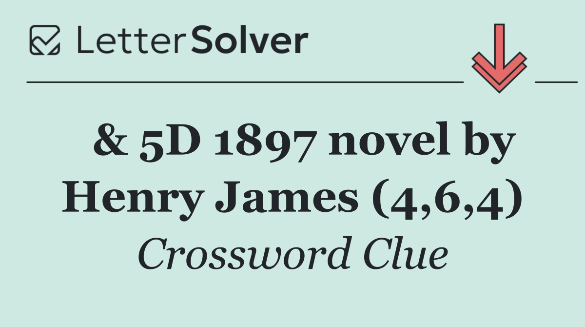  & 5D 1897 novel by Henry James (4,6,4)