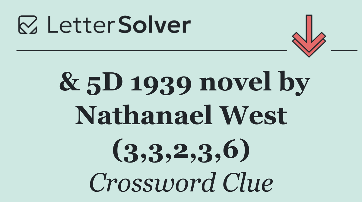 & 5D 1939 novel by Nathanael West (3,3,2,3,6)